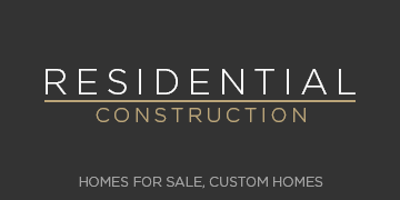Residential Construction - Homes for Sale, Custom Homes